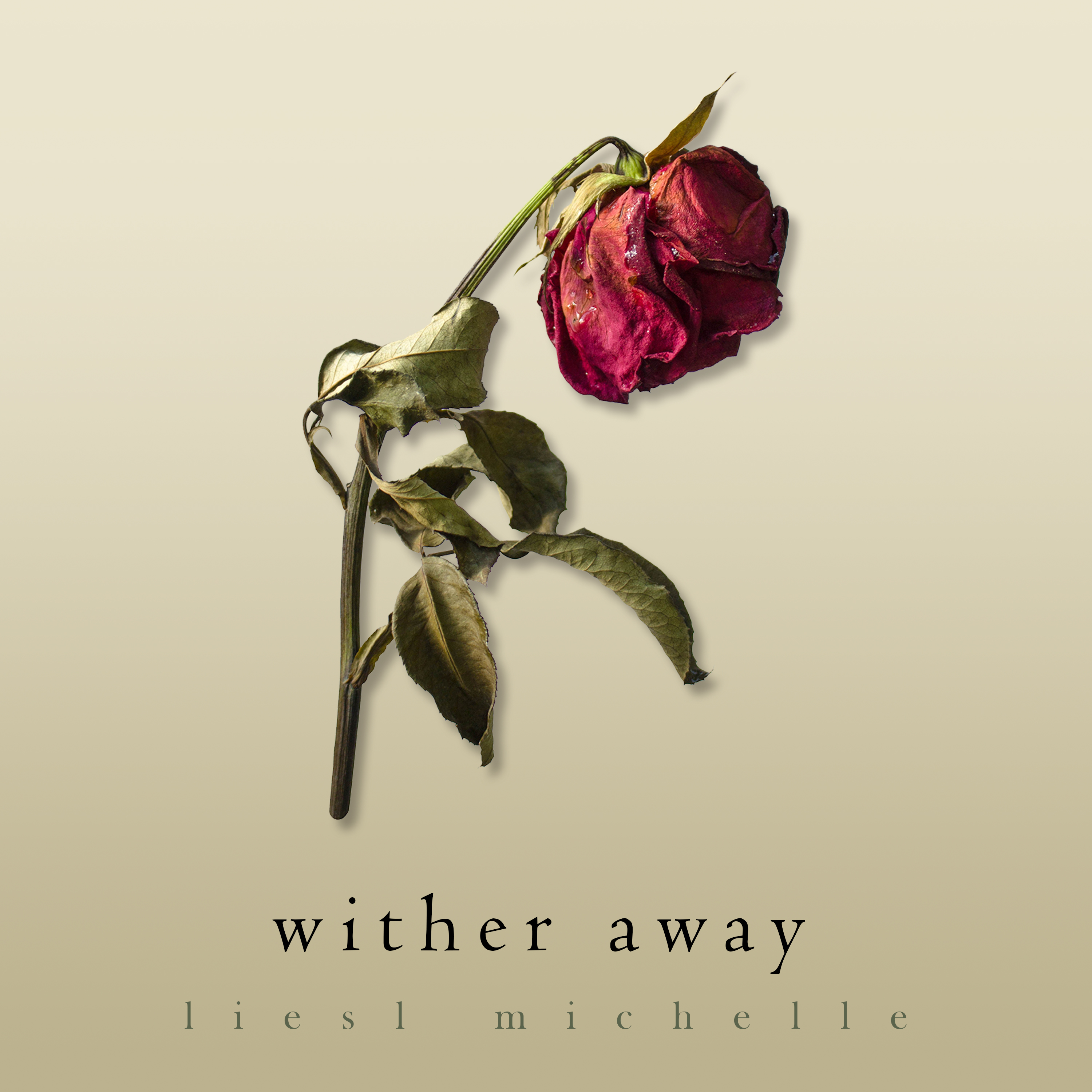 Wither away. Withering away. Michelle Soul. Rosewithersaway.