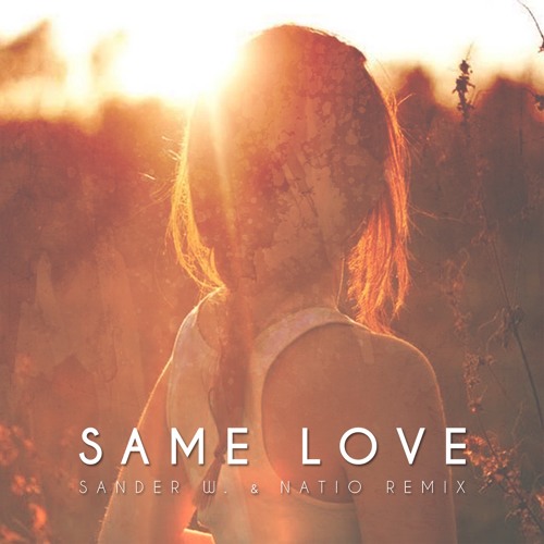 Same Love (Sander W. & Natio Remix) by Sander W. Free download on ToneDen
