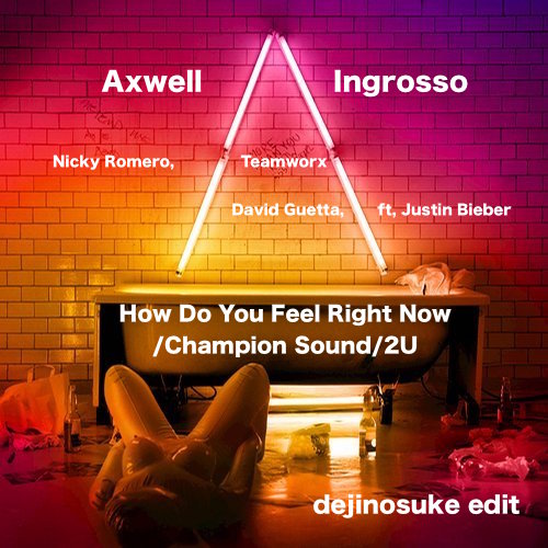 how-do-you-feel-right-now-champion-sound-2u-dejinosuke-edit-axwell
