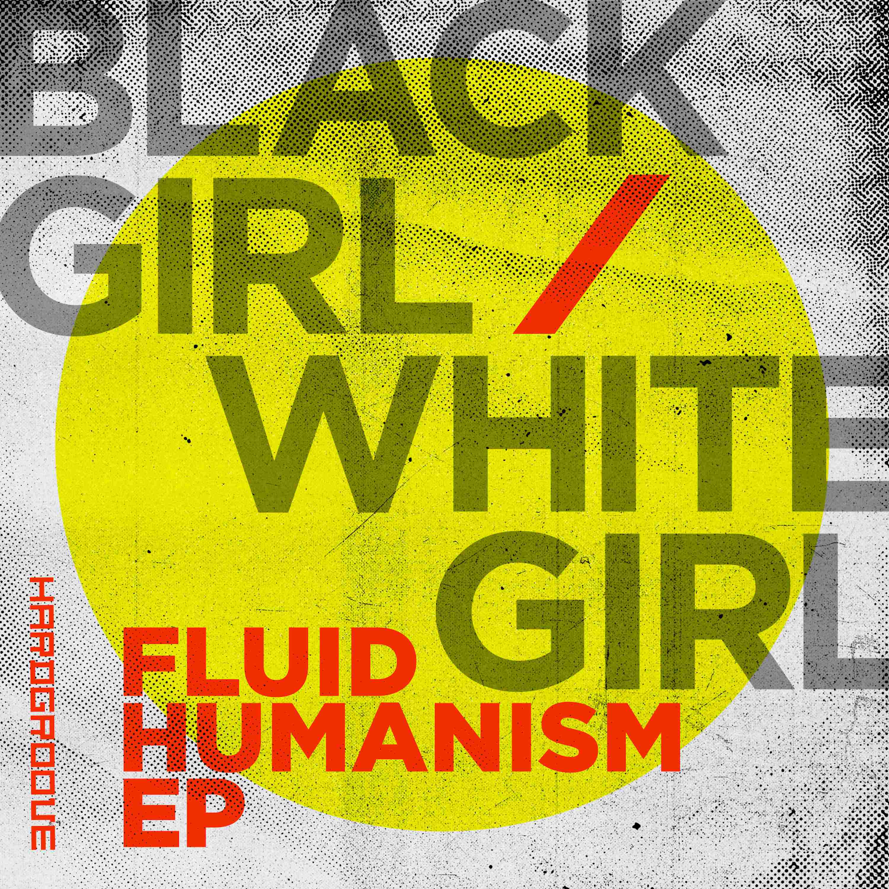 Black Girl / White Girl 'Fluid Humanism EP'